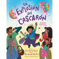 La Explosión del Cascarón (Crack Goes the Cascarón Spanish Edition): ¡Un Tremendo Reventón Para Cualquier Ocasión! - Hardcover