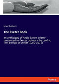 The Exeter Book: an anthology of Anglo-Saxon poetry presented to Exeter cathedral by Leofric, first bishop of Exeter (1050-1071) - Paperback
