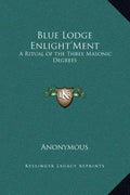 Blue Lodge Enlight'ment: A Ritual of the Three Masonic Degrees - Hardcover
