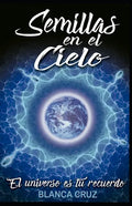 Semillas en el Cielo: El Universo es tu recuerdo - Paperback