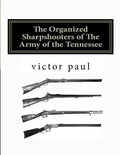 The Organized Sharpshooters of The Army of the Tennessee - Paperback