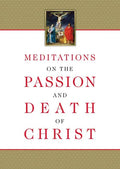 Meditations on the Passion and Death of Christ - Paperback