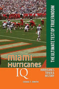 Miami Hurricanes IQ: The Ultimate Test of True Fandom - Paperback