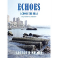 Echoes Across the Seas: My Father's Odyssey - Hardcover
