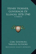 Henry Horner, Governor of Illinois 1878-1940: A Tribute - Paperback