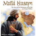 Mullá Husayn: The Story of the Declaration of the Báb for Young Children - Hardcover