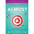 Almost Doing Good: Doing the Best You Can With What You Have Some of the Time - Paperback