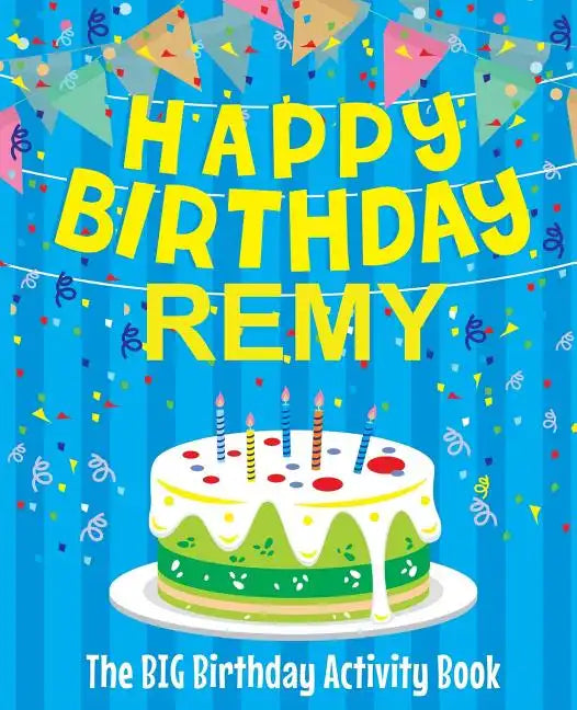 Happy Birthday Remy - The Big Birthday Activity Book: Personalized Children's Activity Book - Paperback