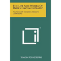 The Life And Works Of Moses Hayyim Luzzatto: Founder Of Modern Hebrew Literature - Paperback