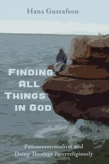 Finding All Things in God: Pansacramentalism and Doing Theology Interreligiously - Paperback
