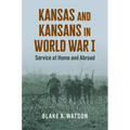 Kansas and Kansans in World War I: Service at Home and Abroad - Paperback