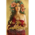 You Are a Goddess: Working with the Sacred Feminine to Awaken, Heal and Transform - Paperback