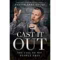 Cast It Out: The Call to Set People Free - Paperback