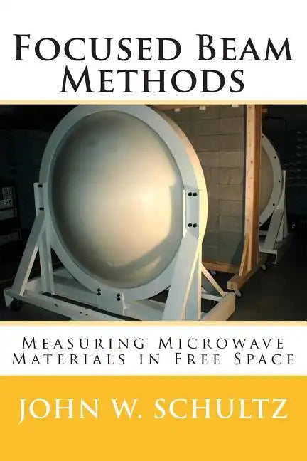 Focused Beam Methods: Measuring Microwave Materials in Free Space - Paperback