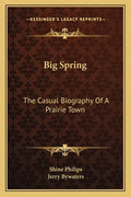 Big Spring: The Casual Biography of a Prairie Town - Paperback