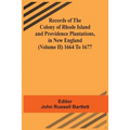 Records Of The Colony Of Rhode Island And Providence Plantations, In New England (Volume Ii) 1664 To 1677 - Paperback