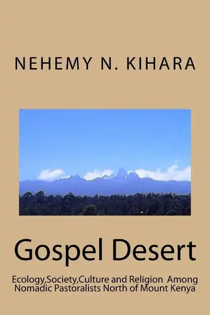 Gospel Desert: : Ecology, Society and Religion Among Nomadic Pastoralists North of Mount Kenya - Paperback