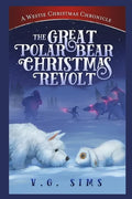 The Great Polar Bear Christmas Revolt: A Westie Christmas Chronicle - Paperback