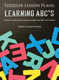 Toddler Lesson Plans - Learning ABC's: Twenty-six week guide to help your toddler learn ABC's and numbers - Hardcover