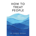 How To Treat People: The Dying Art Of Bedside Manner - Paperback