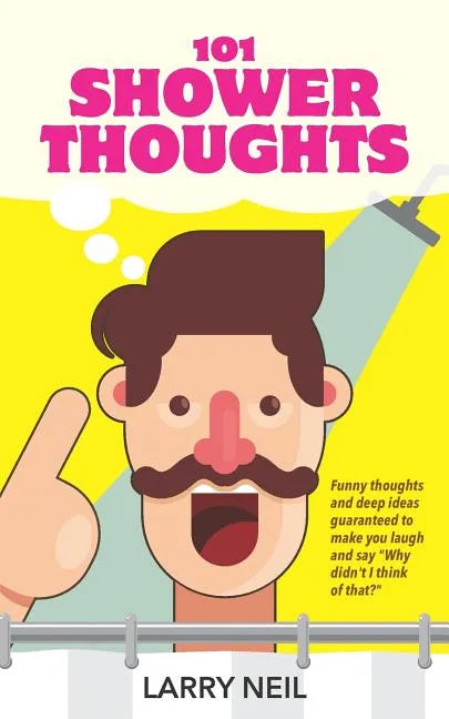 101 Shower Thoughts: Funny Thoughts and Deep Ideas Guaranteed to Make You Laugh and Say Why Didn't I Think of That? - Paperback