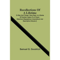 Recollections Of A Lifetime: Or Men And Things I Have Seen; In A Series Of Familiar Letters To A Friend; Historical, Biographical, Anecdotical, And - Paperback