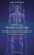 Spiritual Translocation: The Behaviour of Pathological Entities in Illness and Healing and the Relationship Between Human Beings and Animals: From Pol - Paperback