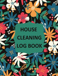 House Cleaning Log Book: Household Cleaning Checklist Notebook, Daily, Weekly, Monthly Cleaning Schedule Organizer, Tracker, And Planner - Paperback