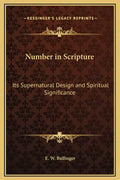 Number in Scripture: Its Supernatural Design and Spiritual Significance - Hardcover