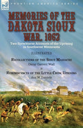 Memories of the Dakota Sioux War, 1862: Two Eyewitness Accounts of the Uprising in Southwest Minnesota----Recollections of the Sioux Massacre by Oscar - Paperback