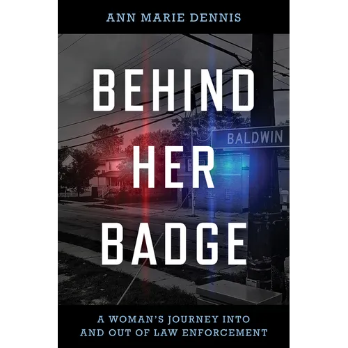 Behind Her Badge: A Woman's Journey into and out of Law Enforcement - Hardcover