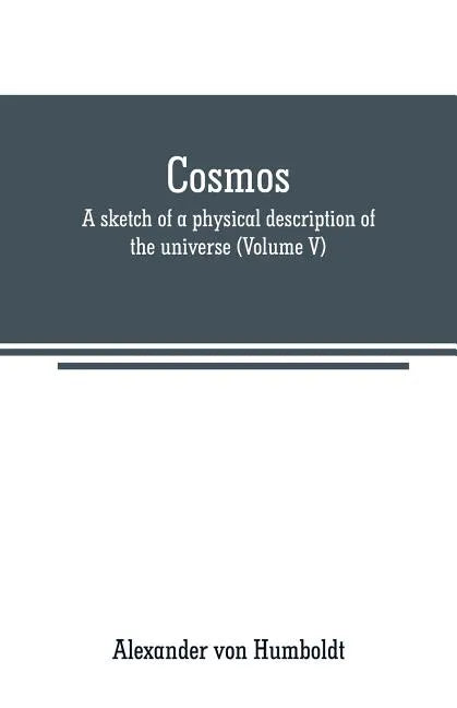 Cosmos: a sketch of a physical description of the universe (Volume V) - Paperback