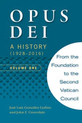 Opus Dei: A History (1928-2016), Volume One - Paperback