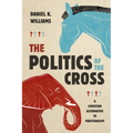 The Politics of the Cross: A Christian Alternative to Partisanship - Paperback