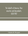 The Sacketts of America, their ancestors and descendants, 1630-1907 - Paperback