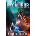 The Eighth Excalibur: An Arthurian Space Opera Adventure - Paperback