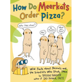 How Do Meerkats Order Pizza?: Wild Facts about Animals and the Scientists Who Study Them - Paperback