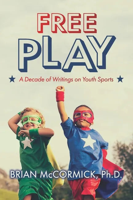 Free Play: A Decade of Writings on Youth Sports - Paperback