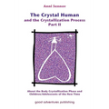 The Crystal Human and the Crystallization Process Part II: About the Body Crystallization Phase and Children/Adolescents of the New Time - Paperback