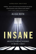 Insane: America's Criminal Treatment of Mental Illness - Paperback