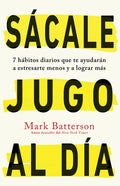 Sácale Jugo Al Día: 7 Hábitos Diarios Que Te Ayudarán a Estresarte Menos Y a Lograr Más / Win the Day: Seven Daily Habits to Help You Stress Less and - Paperback