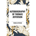 Autobiography of Thomas Jefferson - Hardcover