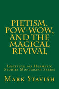 Pietism, Pow-Wow, and the Magical Revival: Institute for Hermetic Studies Monograph Series - Paperback