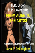 H.R. Giger and H.P. Lovecraft: From Alien to the Abyss: Alchemist Adventures in the Void - Paperback