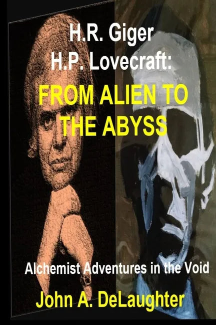 H.R. Giger and H.P. Lovecraft: From Alien to the Abyss: Alchemist Adventures in the Void - Paperback