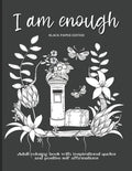 I Am Enough: Adult Coloring Book with Inspirational Quotes and Positive Self-Affirmations Coloring Book with Quotes Printed on Black Paper - Paperback