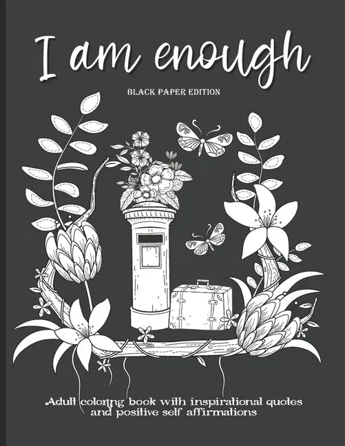 I Am Enough: Adult Coloring Book with Inspirational Quotes and Positive Self-Affirmations Coloring Book with Quotes Printed on Black Paper - Paperback