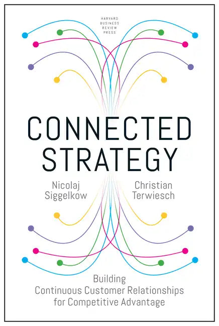 Connected Strategy: Building Continuous Customer Relationships for Competitive Advantage - Hardcover