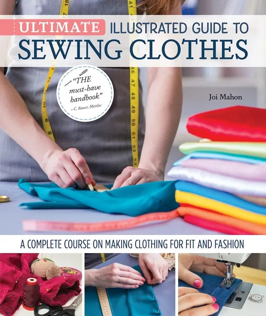 Ultimate Illustrated Guide to Sewing Clothes: A Complete Course on Making Clothing for Fit and Fashion - Hardcover