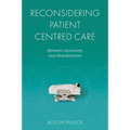 Reconsidering Patient Centred Care: Between Autonomy and Abandonment - Hardcover